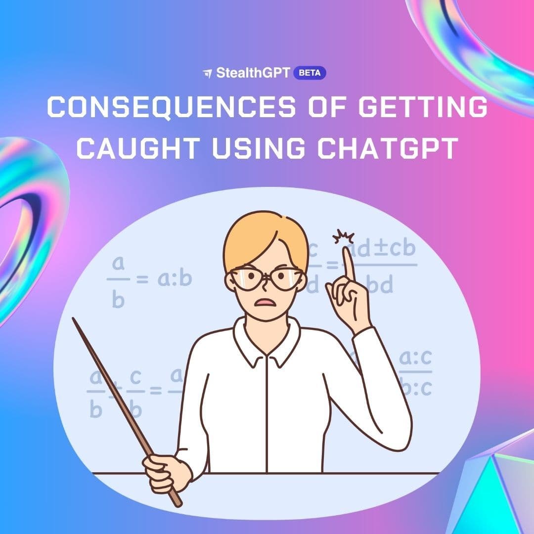 Consequences of Getting Caught Using ChatGPT. Why Undetectable AI's Exist